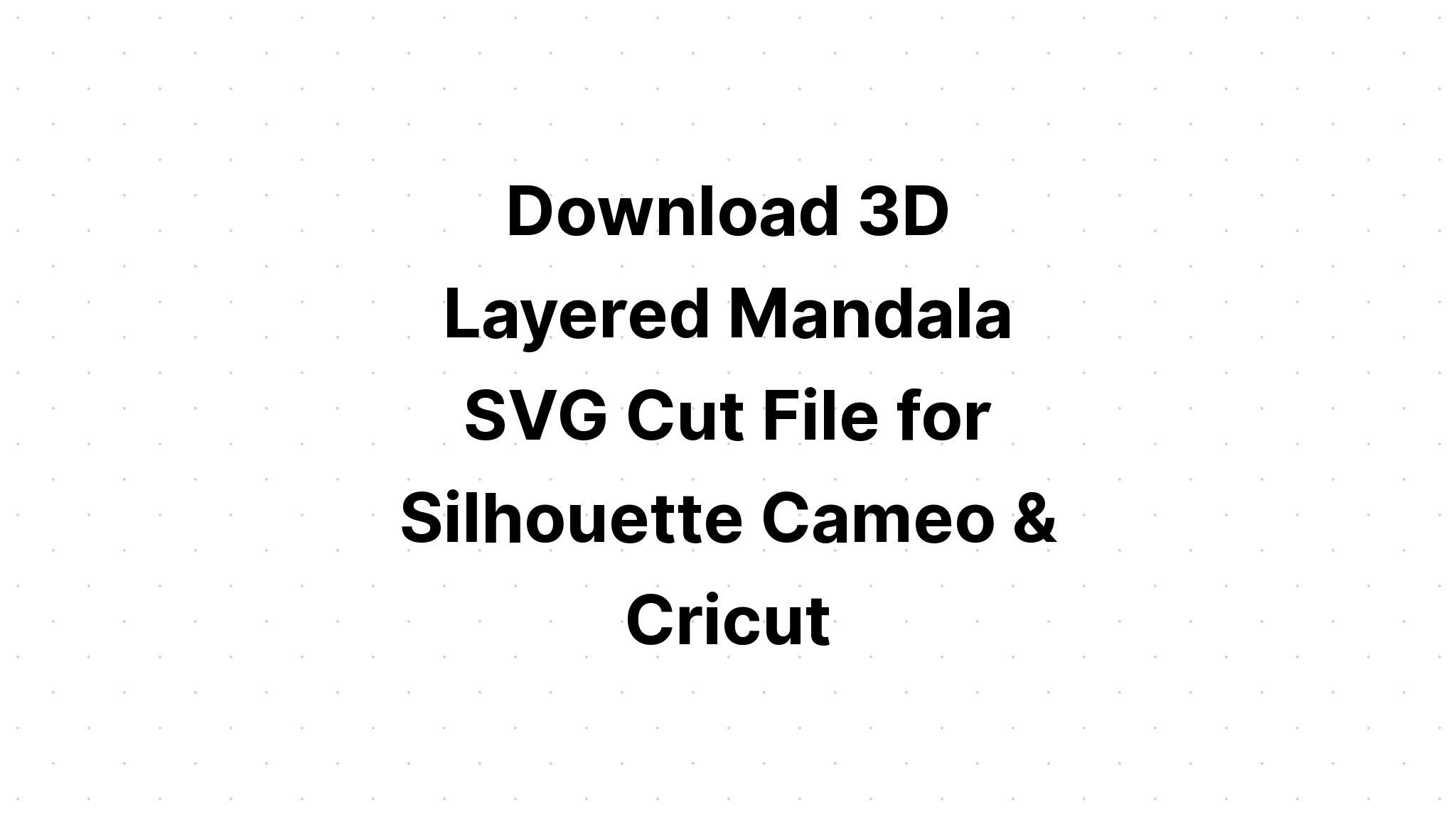 Download 3D Mandala Svg Cricut - SVG Layered